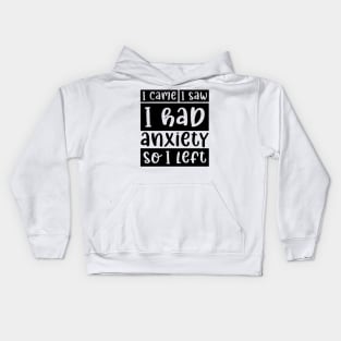 I came, I saw, I had anxiety, so I left Kids Hoodie